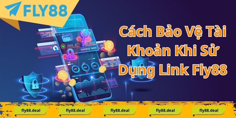 Link fly88 và cách nhận biết thật giả cho thành viên mới Cách Bảo Vệ Tài Khoản Khi Sử Dụng Link Fly88